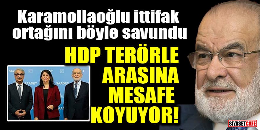 Karamollaoğlu ittifak ortağını böyle savundu: HDP terörle arasına mesafe koyuyor