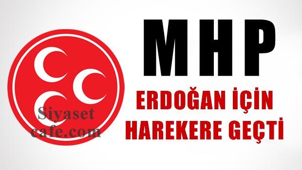 MHP, Erdoğan için harekete geçti