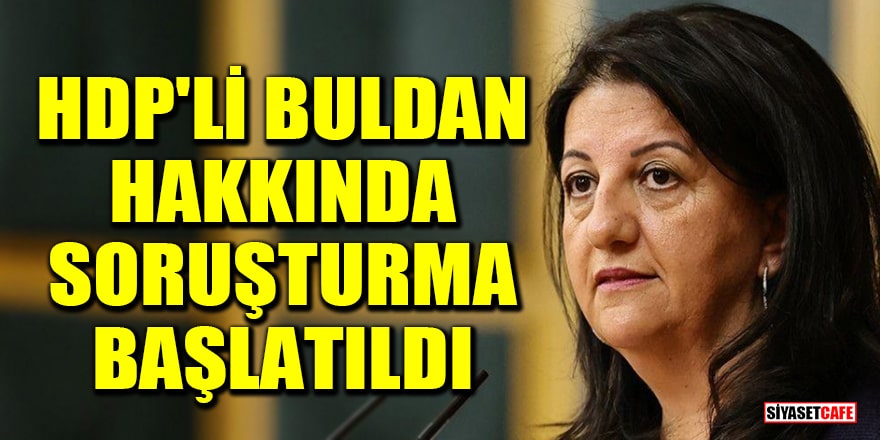 HDP'li Pervin Buldan hakkında soruşturma başlatıldı