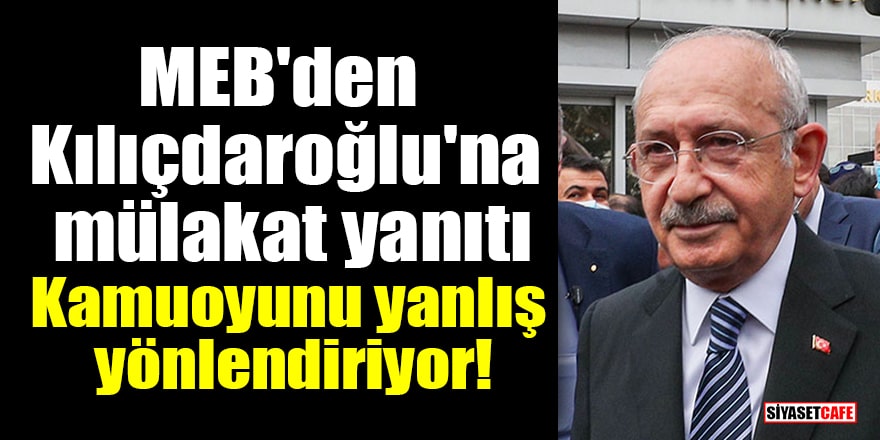 MEB'den Kılıçdaroğlu'na mülakat yanıtı: Kamuoyunu yanlış yönlendiriyor!