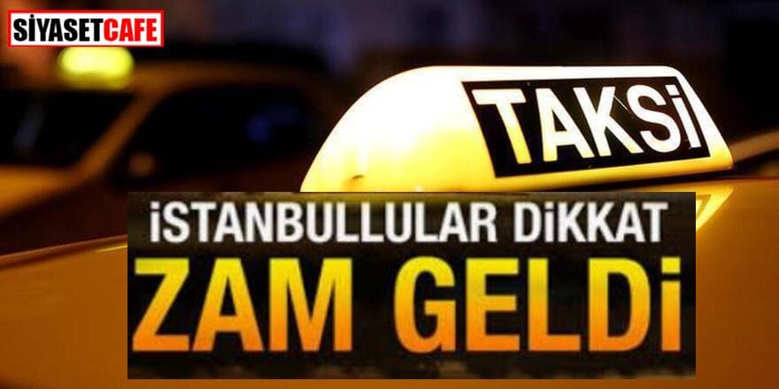 İstanbul'da taksi ücretlerine zam geldi: İşte yeni tarife
