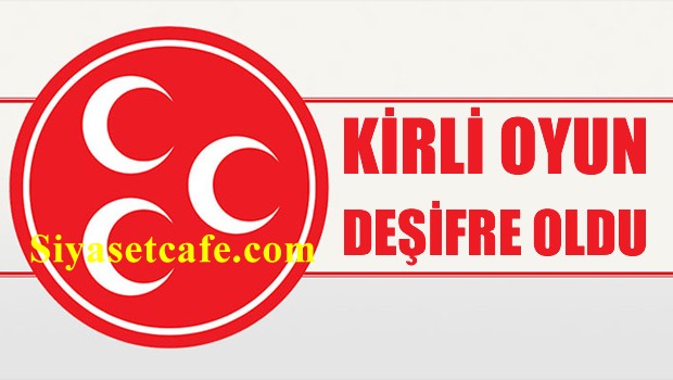 Ülkücüler üzerinden oynanan KİRLİ OYUN Deşifre oldu