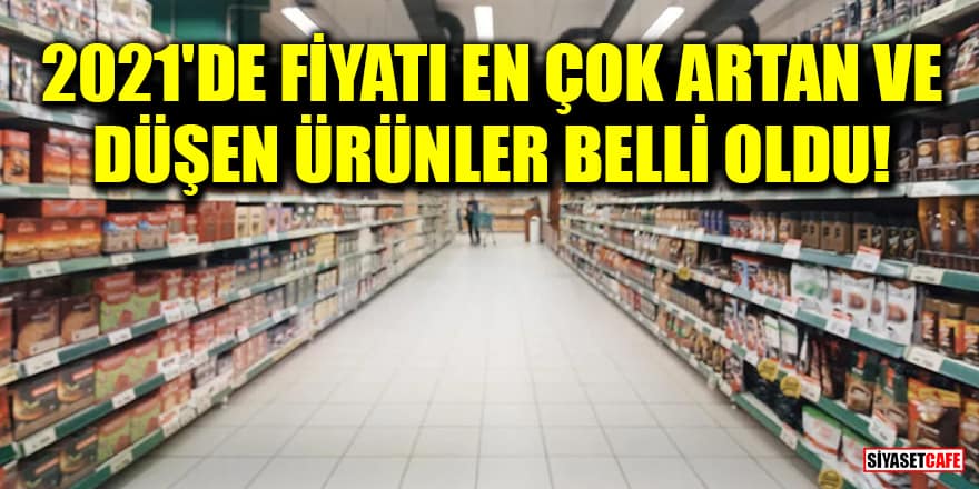 2021'de fiyatı en çok artan ve düşen ürünler belli oldu!