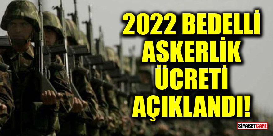 2022 Bedelli Askerlik ücreti açıklandı!