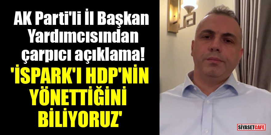AK Parti'li İl Başkan Yardımcısı Maliki Ejder Batur: 'İSPARK'ı HDP'nin yönettiğini biliyoruz'
