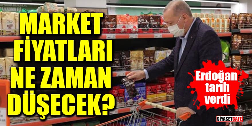 Market fiyatları ne zaman düşecek? Cumhurbaşkanı Erdoğan tarih verdi