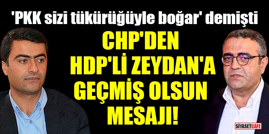 CHP'den 'PKK sizi tükürüğüyle boğar' diyen HDP'li Zeydan'a geçmiş olsun mesajı!