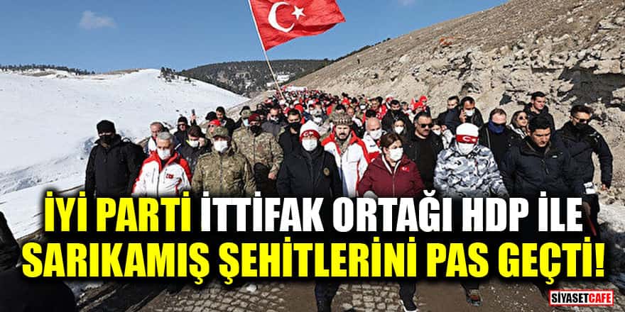 İYİ Parti ittifak ortağı HDP ile Sarıkamış şehitlerini pas geçti!