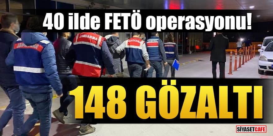 40 ilde FETÖ operasyonu: 148 gözaltı