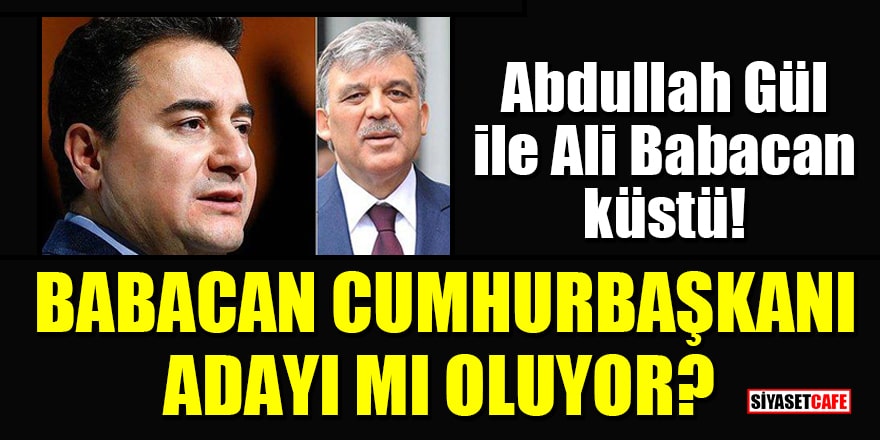 Abdullah Gül ile Ali Babacan küstü! Ali Babacan cumhurbaşkanı adayı mı oluyor?