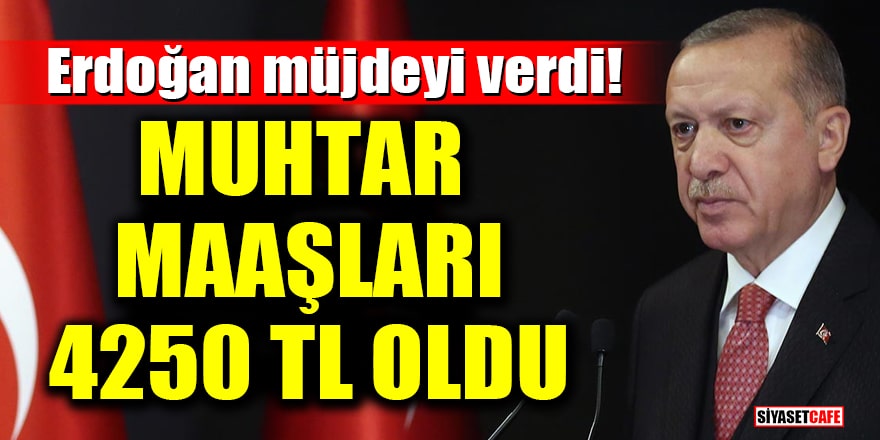 Erdoğan müjdeyi verdi! Muhtar maaşları 4250 TL oldu
