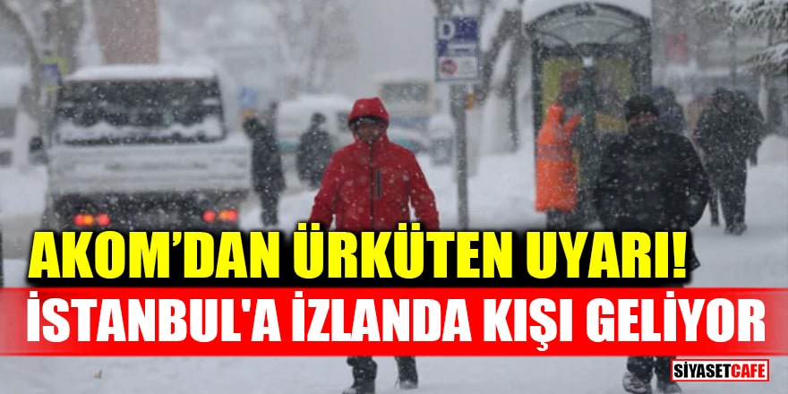 AKOM'dan ürküten uyarı! İstanbul'a İzlanda kışı geliyor