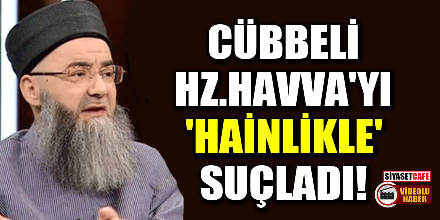 Olay video! Cübbeli Ahmet, Hz.Havva'yı 'hainlikle' suçladı