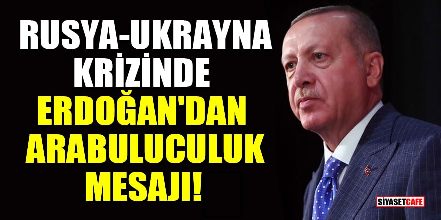 Rusya-Ukrayna krizinde Cumhurbaşkanı Erdoğan'dan arabuluculuk mesajı!