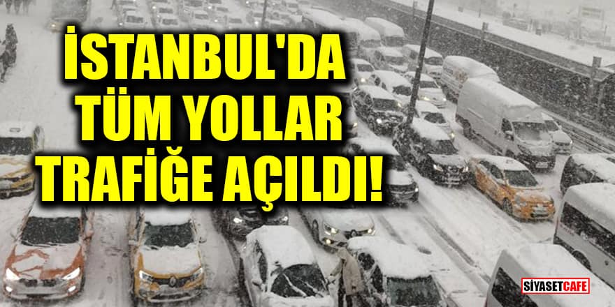Bakan Karaismailoğlu duyurdu: İstanbul'da tüm yollar trafiğe açıldı