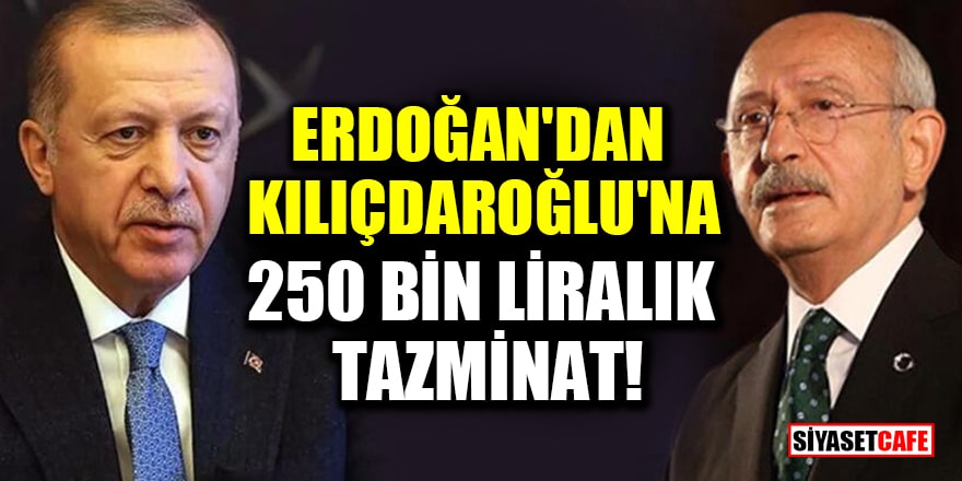 Erdoğan'dan Kılıçdaroğlu'na 250 bin liralık tazminat davası!