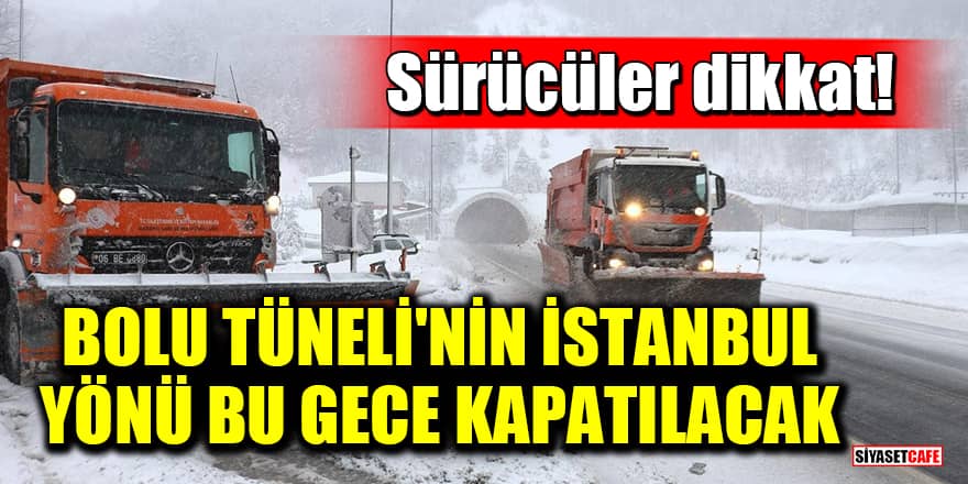 Sürücüler dikkat! Bolu Tüneli'nin İstanbul yönü bu gece kapatılacak