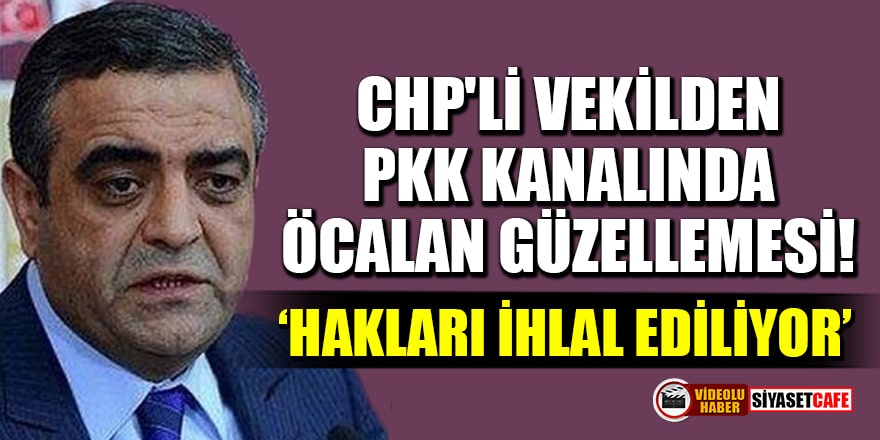 ​CHP'li vekil Sezgin Tanrıkulu'ndan PKK kanalında Öcalan güzellemesi!