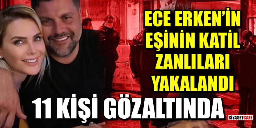Şafak Mahmutyazıcıoğlu’nun katil zanlıları yakalandı! 11 kişi gözaltında