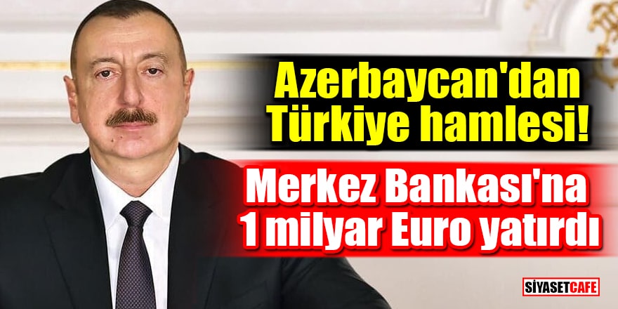 Azerbaycan'dan Türkiye hamlesi! Merkez Bankası'na 1 milyar Euro yatırdı