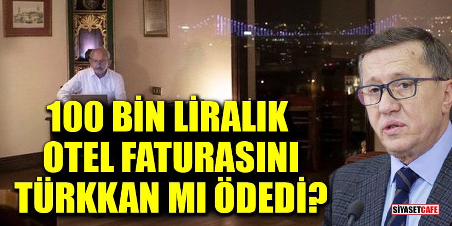 Kılıçdaroğlu'nun 100 bin liralık otel faturasını Lütfü Türkkan mı ödedi?