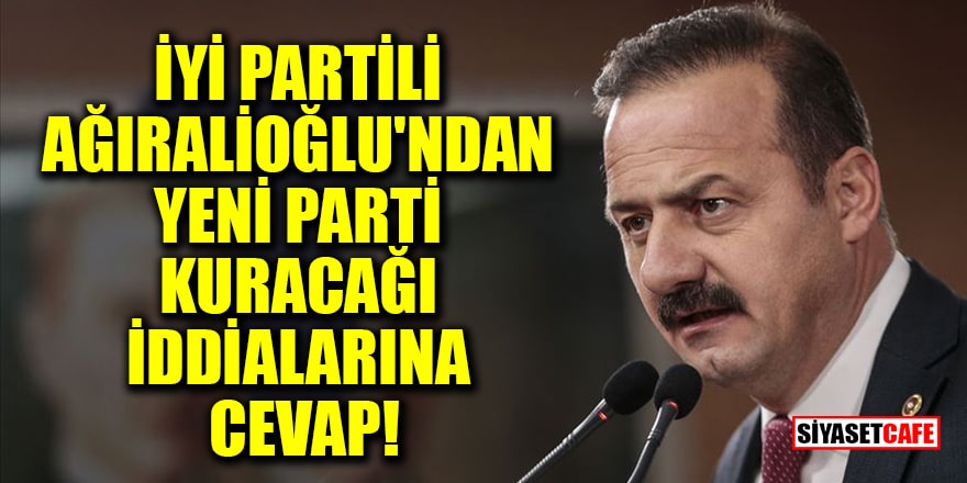 İYİ Partili Ağıralioğlu'ndan yeni parti kuracağı iddialarına cevap!