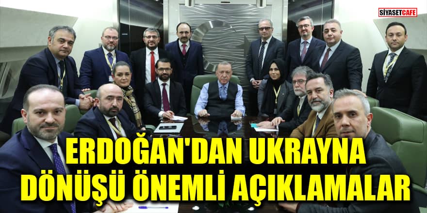Cumhurbaşkanı Erdoğan'dan Ukrayna dönüşü önemli açıklamalar!