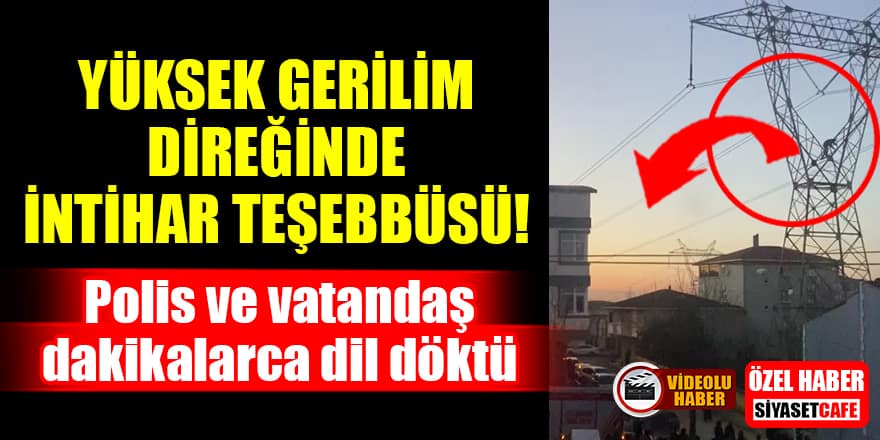 İstanbul Sultanbeyli'de yüksek gerilim direğinde intihar girişimi!