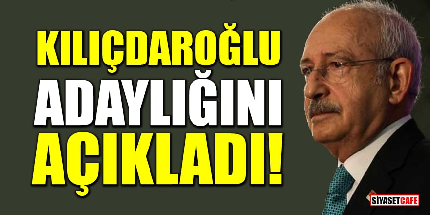 CHP lideri Kemal Kılıçdaroğlu adaylığını açıkladı!
