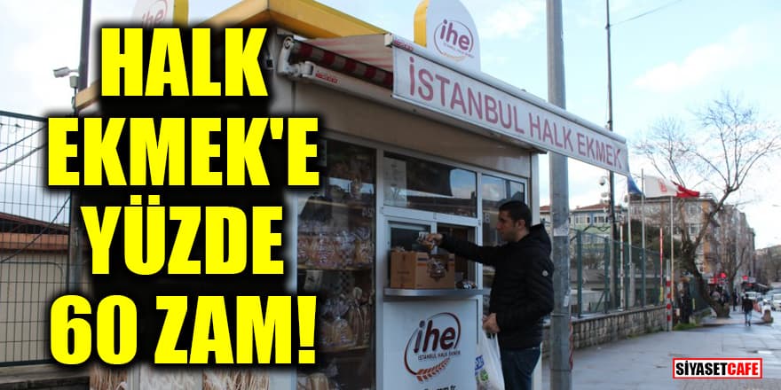 İstanbul'da Halk Ekmek'e yüzde 60 zam!