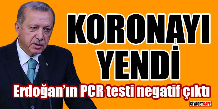 Cumhurbaşkanı Erdoğan koronavirüsü yendi! PCR testi negatif çıktı
