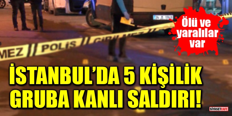 İstanbul Gaziosmanpaşa'da 5 kişilik gruba kanlı saldırı! Ölü ve yaralılar var