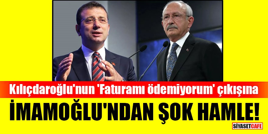 Kılıçdaroğlu'nun 'Faturamı ödemiyorum' çıkışına İmamoğlu'ndan şok hamle!