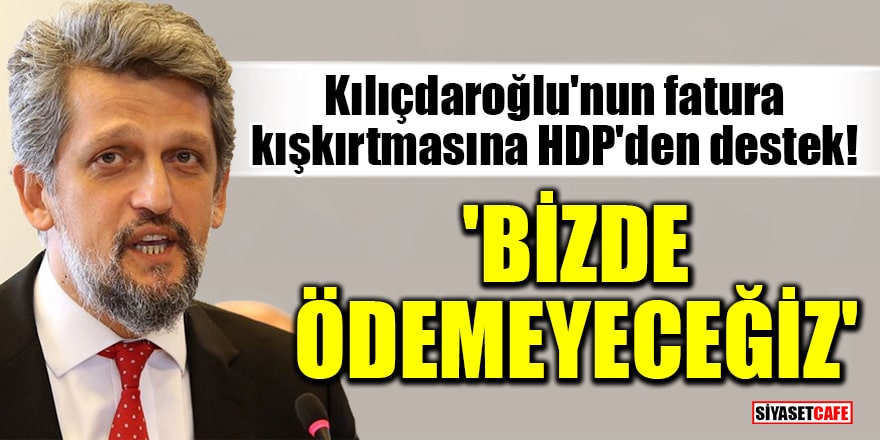 Kılıçdaroğlu'nun fatura kışkırtmasına HDP'den destek! 'Bizde ödemeyeceğiz'