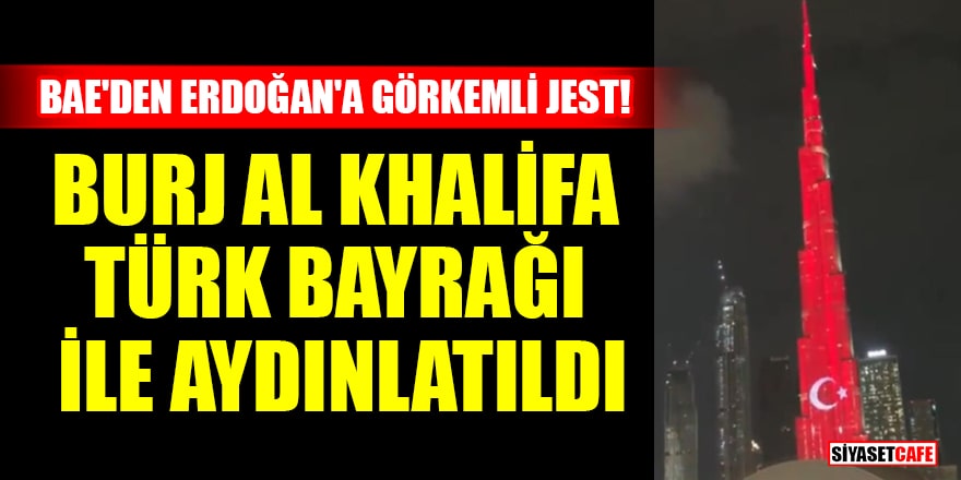 BAE'den Erdoğan'a görkemli jest! Burj Al Khalifa Türk bayrağı ile aydınlatıldı