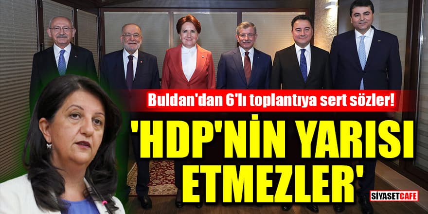 Pervin Buldan'dan 6'lı toplantıya sert sözler! 'HDP'nin yarısı etmezler'