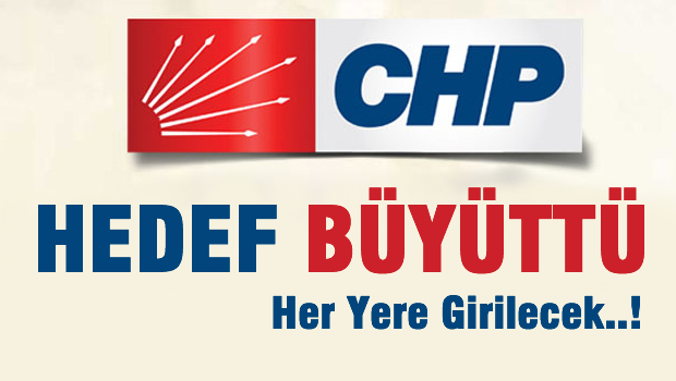 CHP, Hedefi büyüttü
