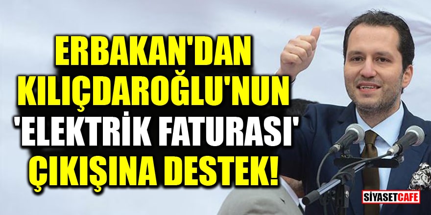 Fatih Erbakan, Kılıçdaroğlu'nun 'elektrik faturası' çıkışına destek verdi!