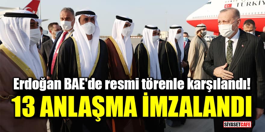 Erdoğan BAE'de resmi törenle karşılandı! 13 anlaşma imzalandı