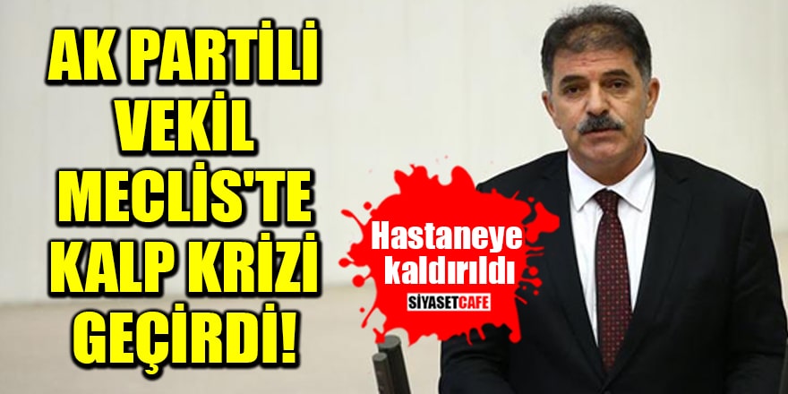 AK Partili vekil Fetani Battal, Meclis'te kalp krizi geçirdi! Hastaneye kaldırıldı