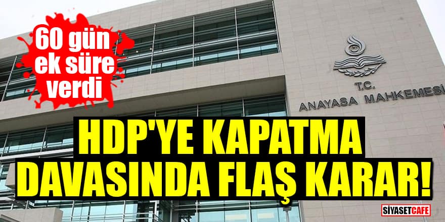 HDP'ye kapatma davasında flaş karar! 60 gün ek süre verdi