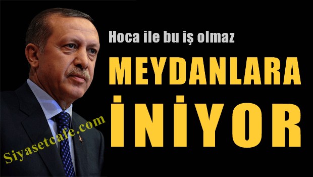Erdoğan yine meydanlara inecek