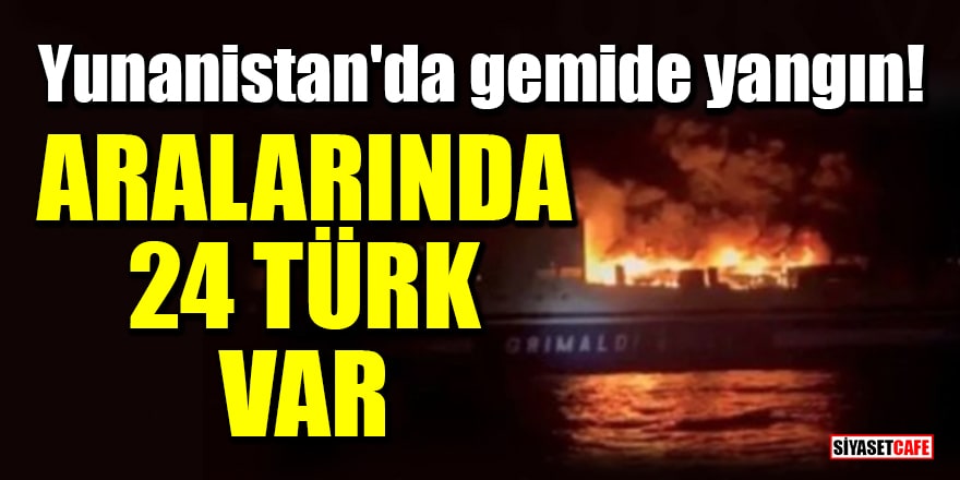 Yunanistan'da yolcu gemisinde yangın! Aralarında 24 Türk var
