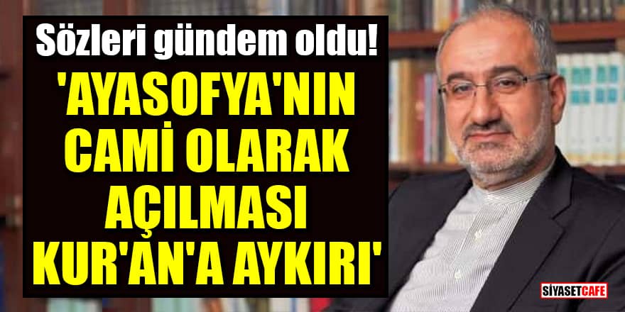 İlahiyatçı Mustafa İslamoğlu: 'Ayasofya'nın cami olarak açılması Kur'an'a aykırı'