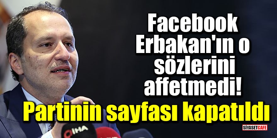 Facebook, Fatih Erbakan'ın o sözlerini affetmedi! Partinin sayfası kapatıldı