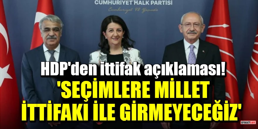HDP'den ittifak açıklaması! 'Seçimlere Millet İttifakı ile girmeyeceğiz'
