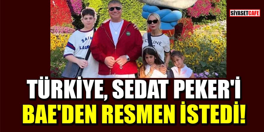 Adalet Bakanlığı, BAE'den Sedat Peker'in tutuklanmasını talep etti!