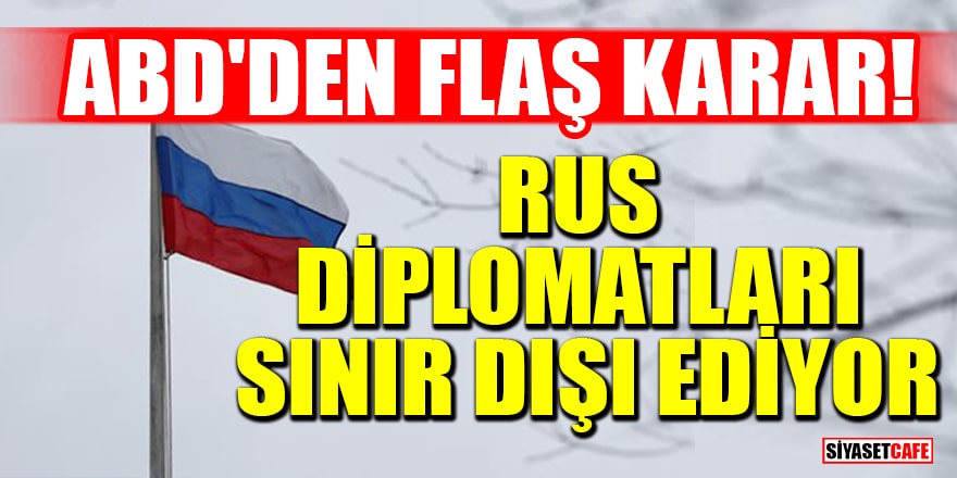 ABD'den flaş karar! 12 Rus diplomatı sınır dışı ediyor