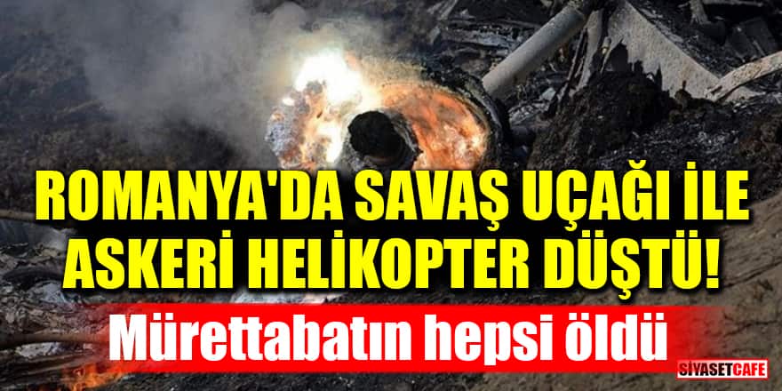 Romanya'da savaş uçağı ile askeri helikopter düştü! Mürettabatın hepsi öldü