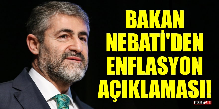 Bakan Nureddin Nebati'den enflasyon açıklaması!